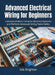 Advanced Electrical Wiring for Beginners: Understand More Complex Electrical Systems and Perform Advanced Wiring Tasks Safely by Isla Brighton
