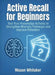 Active Recall for Beginners: Test Your Knowledge Actively to Strengthen Memory Pathways and Improve Retention by Mason Whitaker
