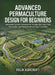 Advanced Permaculture Design for Beginners: Implement Complex Permaculture Principles for Large-Scale Sustainable Land Management and Food Production by Felix Ashcroft