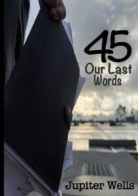 45: Our Last Words by Jupiter Wells