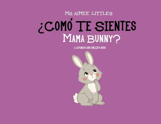 ¿Cómo te sientes Mama Bunny? by Aimee Littles