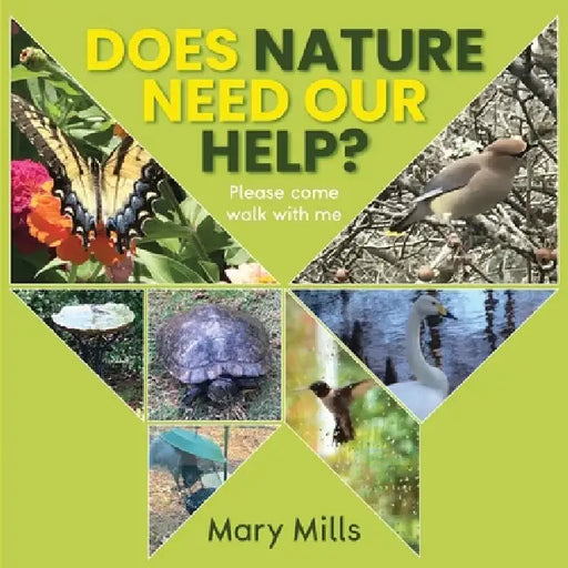 Does Nature Need Our Help ?: Please Come Walk With Me by Mary Mills