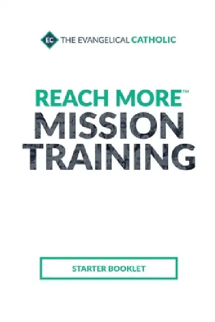 Reach More Mission Training: Starter Booklet by The Evangelical Catholic