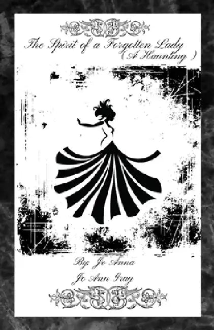 The Spirit of a Forgotten Lady (A Haunting) by Jo Anna, Jo Ann Gray