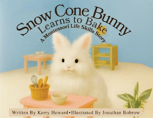 Snow Cone Bunny Learns to Bake by Kerry Howard, Jonathan Bobrow