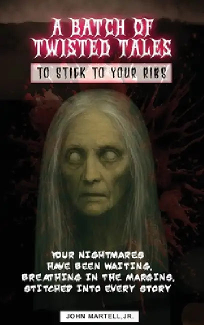 A Batch of Twisted Tales To Stick To Your Ribs by John Martell