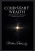 Cold Start Wealth: Building Financial Power from a Standing Still Point by Matthew Petchinsky