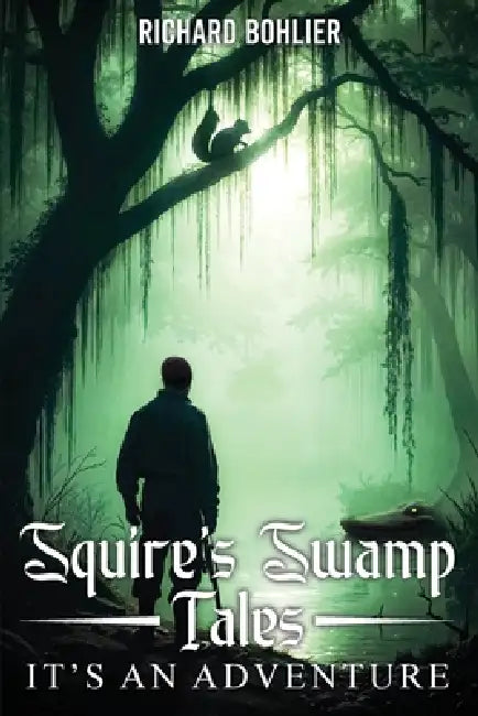Squires Swamp Tales by Richard Bohlier