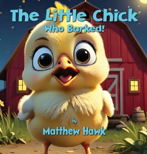 The Little Chick Who Barked by Matthew Hawk