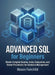 Advanced SQL for Beginners: Master Complex Queries, Joins, Subqueries, and Stored Procedures for Database Management by Mason Fairchild