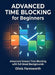 Advanced Time Blocking for Beginners: Master the Art of Scheduling Your Time in Dedicated Blocks to Maximize Focus and Output by Olivia Farnsworth