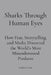 Sharks Through Human Eyes: Fear, Myth & Media: How Fear, Storytelling, and Media Distorted the World's Most Misunderstood Predator by Madeline Stann