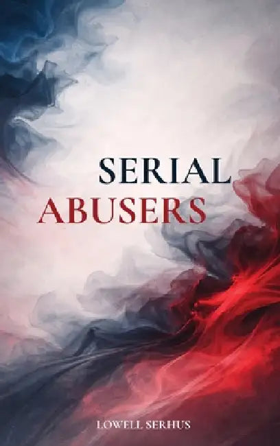 Serial Abusers by Lowell Serhus
