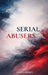 Serial Abusers by Lowell Serhus