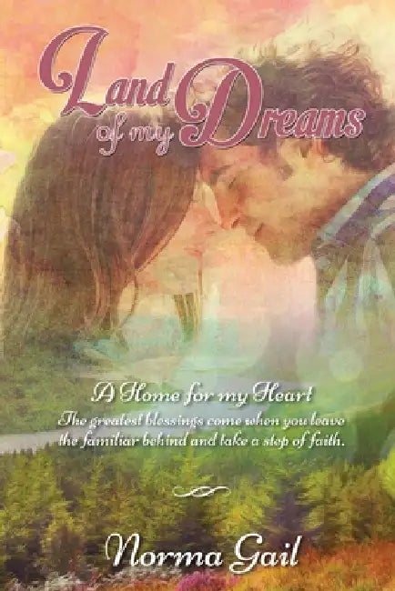 Land of My Dreams (Home for My Heart Book 1) by Norma Gail