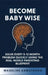 Become Baby Wise: Solve Every 5-12 Month Problem Quickly Using the Real-World Parenting Blueprint by Madeline Armstrong