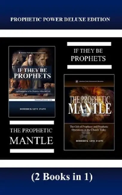 Prophetic Power Deluxe Edition (2 Books in 1): If They Be Prophets & The Prophetic Mantle by Roderick Levi Evans