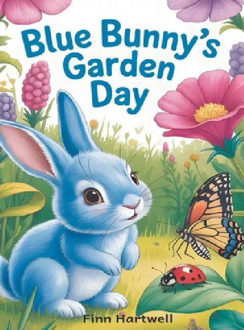 Blue Bunny's Garden Day: A Toddler's First Book About Bugs, Colors, and Nature Exploration by Finn Hartwell