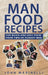 Man Food Recipes: For Quick & Easy Fixin by Marinelli