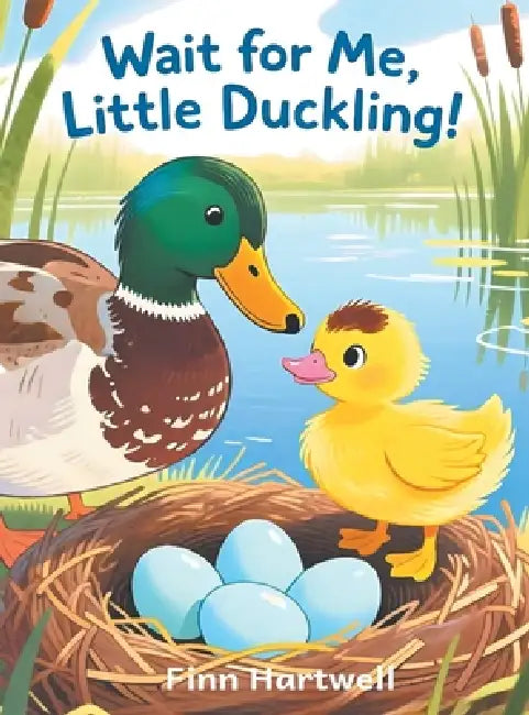 Wait for Me, Little Duckling!: A Gentle Story About Patience for Kids Ages 3-5: A Gentle Story About Patience for Kids Ages 3-5 by Finn Hartwell