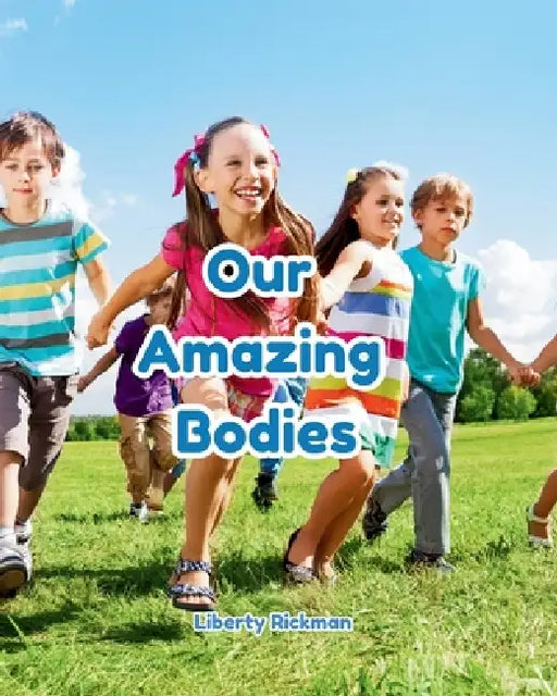 Our Amazing Bodies by Liberty Rickman