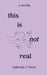 this is not real by Gabriella J. Nnadi