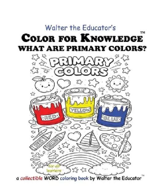 Color for Knowledge: What are Primary Colors? by Walter the Educator