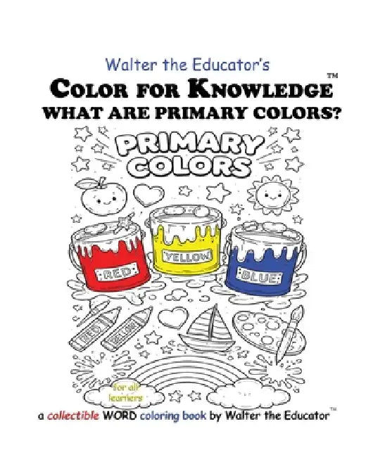 Color for Knowledge: What are Primary Colors? by Walter the Educator