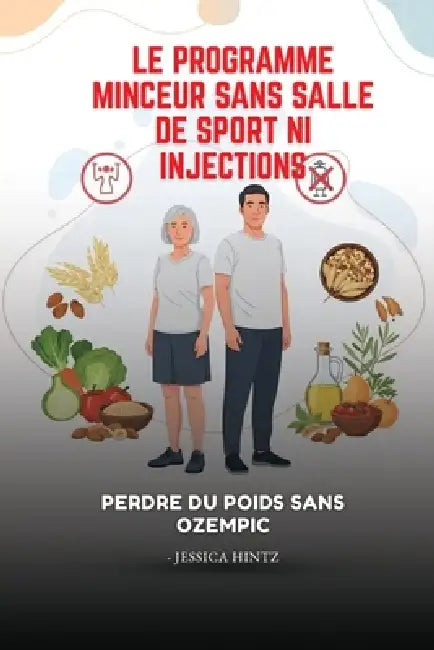 Le programme minceur sans salle de sport ni injections: Perdre du poids sans Ozempic by Jessica Hintz