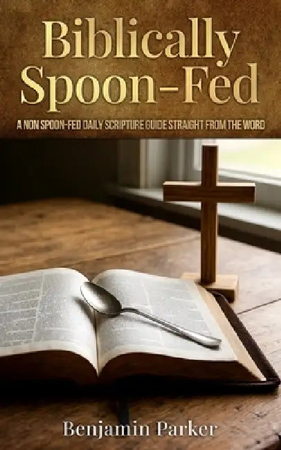 Biblically Spoon-Fed by Benjamin Parker