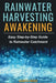 Rainwater Harvesting Awakening: Easy Step-by-Step Guide to Rainwater Catchment by Juanita Finger