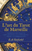 L'art du Tarot de Marseille: A Rare English Guide to Card Meanings, the Astrological Spread, and Interpretations by Elizabeth A. Garfunkel, Yoav Ben-Dov