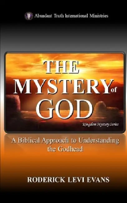 The Mystery of God: A Biblical Approach to Understanding the Godhead by Roderick Levi Evans