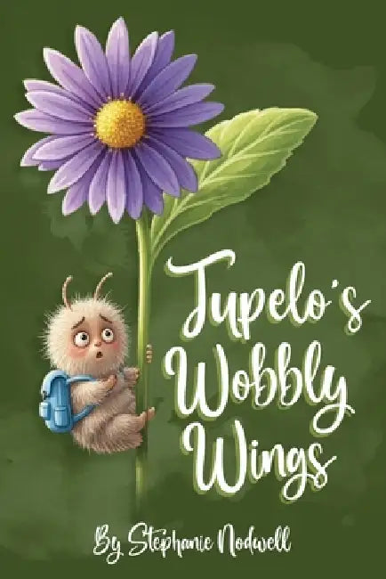 Tupelo' s Wobbly Wings by Stephanie Nodwell
