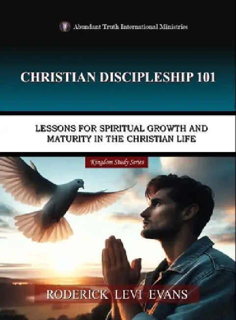 Christian Discipleship 101: Lessons for Spiritual Growth and Maturity in the Christian Life by Roderick Levi Evans