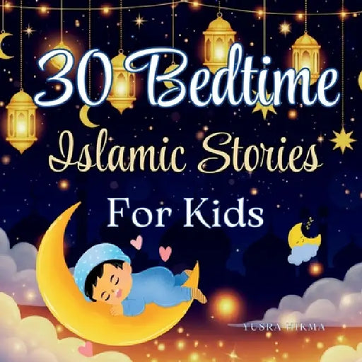 30 Bedtime Islamic Stories for Kids: Inspiring Stories of Values from the Quran Ramadan Gift for Kids by Yusra Hikma