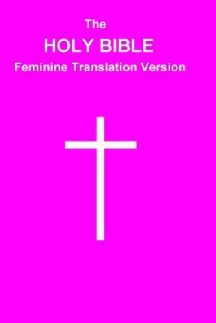 The HOLY BIBLE Feminine Translation Version by Jw Farquhar
