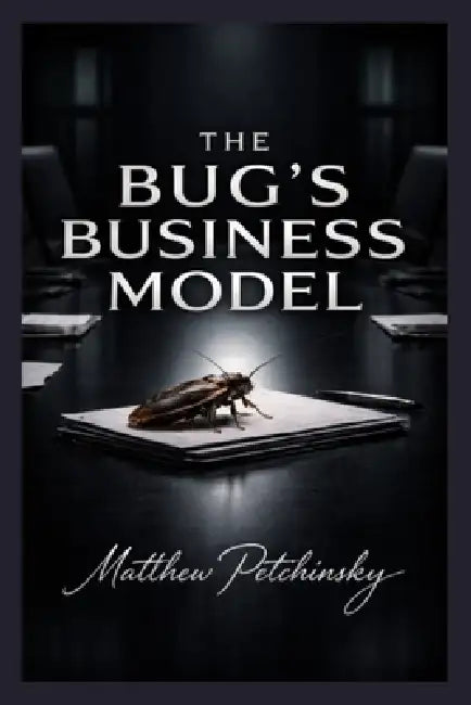 The Bug's Business Model by Matthew Petchinsky