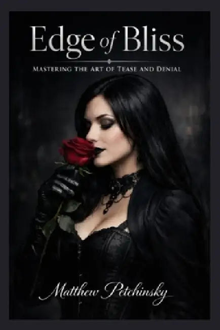 Edge of Bliss: Mastering the Art of Tease and Denial by Matthew Petchinsky