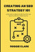 Creating An SEO Strategy 101: Learn How to Create An Effective SEO Content, Website and Link-Building Strategy From Scratch by Roggie Clark, Raj Clark