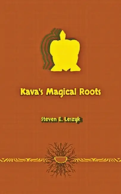 Kava's Magical Roots by Steven E. Leszyk
