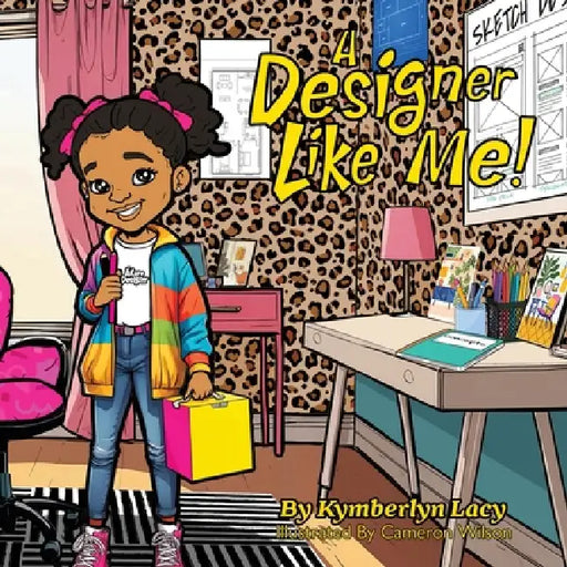 A designer Like me! by Kymberlyn Lacy, Cameron Wilson