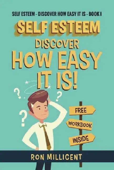 Self Esteem - Discover How Easy It Is by Ron Millicent