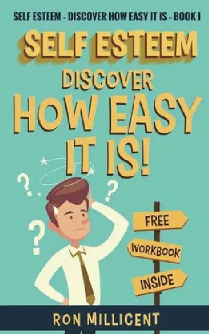 Self Esteem - Discover How Easy It Is by Ron Millicent