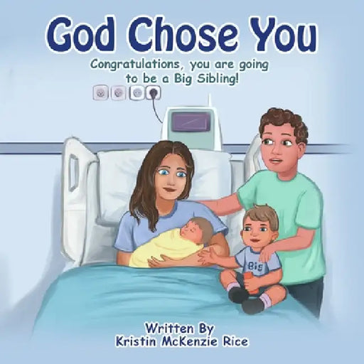 God Chose You: Congratulations, you are becoming a Big Sibling! by Kristin McKenzie Rice