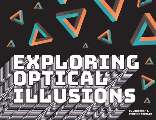 Exploring Optical Illusions by Jonathan Svetlik, Cynthia Svetlik