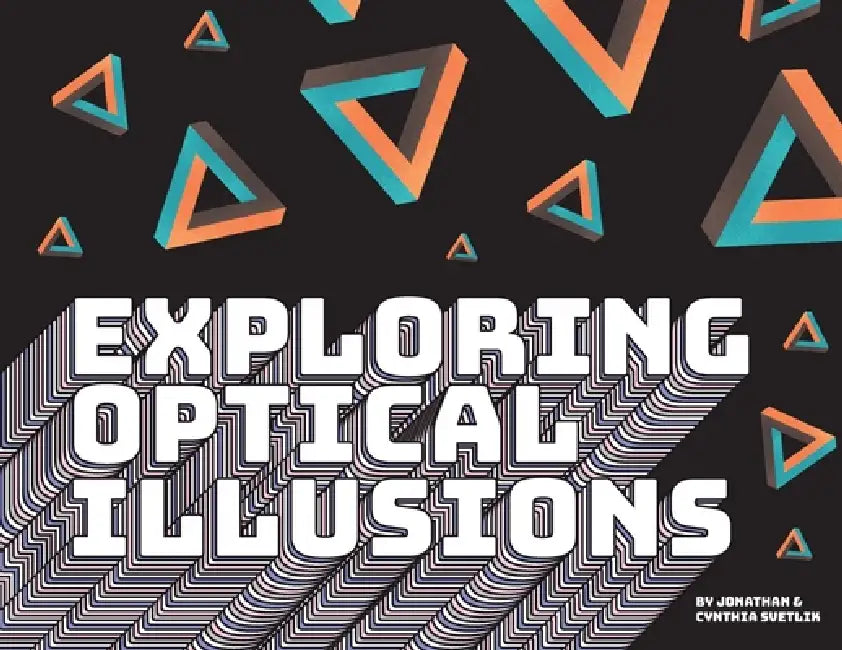 Exploring Optical Illusions by Jonathan Svetlik, Cynthia Svetlik