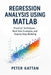 Regression Analysis Using MATLAB: Practical Techniques, Real Data Examples, and Step-by-Step Modeling by Peter I. Kattan