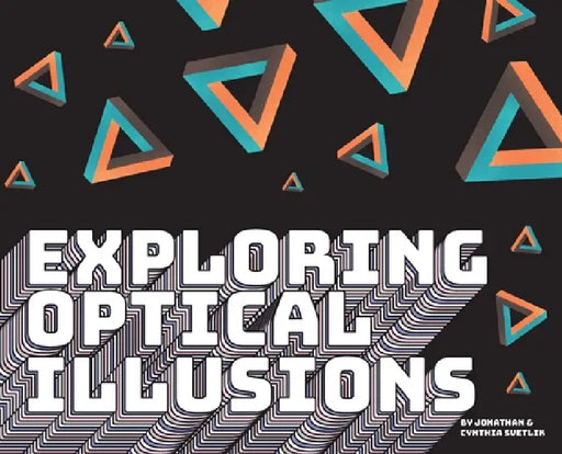 Exploring Optical Illusions by Jonathan Svetlik, Cynthia Svetlik