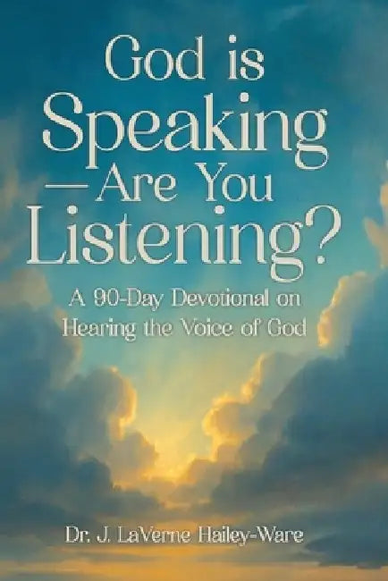 God Is Speaking - Are You Listening?: A 90 Day Devotional on Hearing the Voice of God by J. Laverne Hailey-Ware
